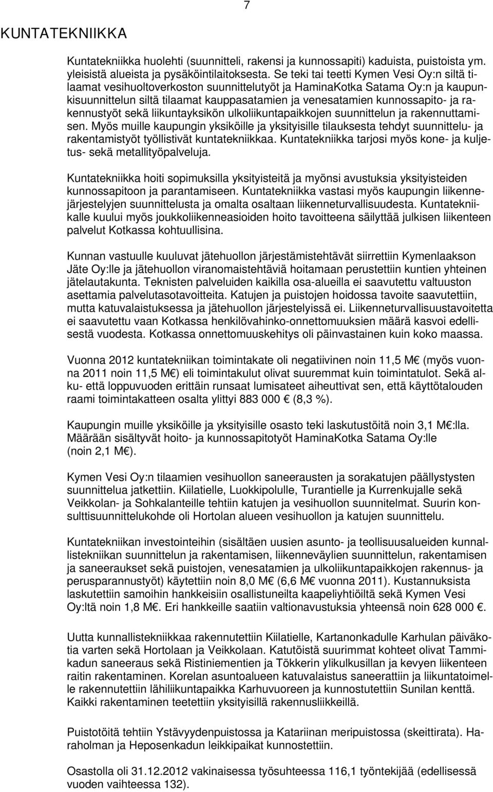 rakennustyöt sekä liikuntayksikön ulkoliikuntapaikkojen suunnittelun ja rakennuttamisen.