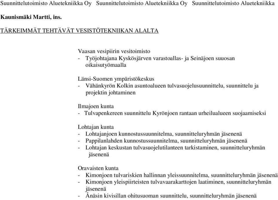 kunnostussuunnitelma, suunnitteluryhmän jäsenenä - Pappilanlahden kunnostussuunnitelma, suunnitteluryhmän jäsenenä - Lohtajan keskustan tulvasuojelutilanteen tarkistaminen, suunnitteluryhmän jäsenenä