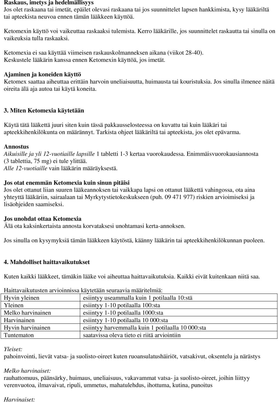 Ketomexia ei saa käyttää viimeisen raskauskolmanneksen aikana (viikot 28-40). Keskustele lääkärin kanssa ennen Ketomexin käyttöä, jos imetät.