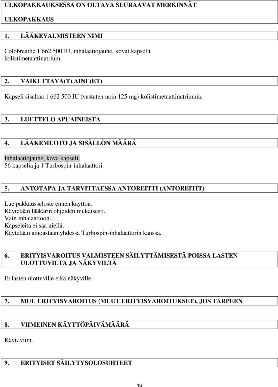 56 kapselia ja 1 Turbospin-inhalaattori 5. ANTOTAPA JA TARVITTAESSA ANTOREITTI (ANTOREITIT) Lue pakkausseloste ennen käyttöä. Käytetään lääkärin ohjeiden mukaisesti. Vain inhalaatioon.