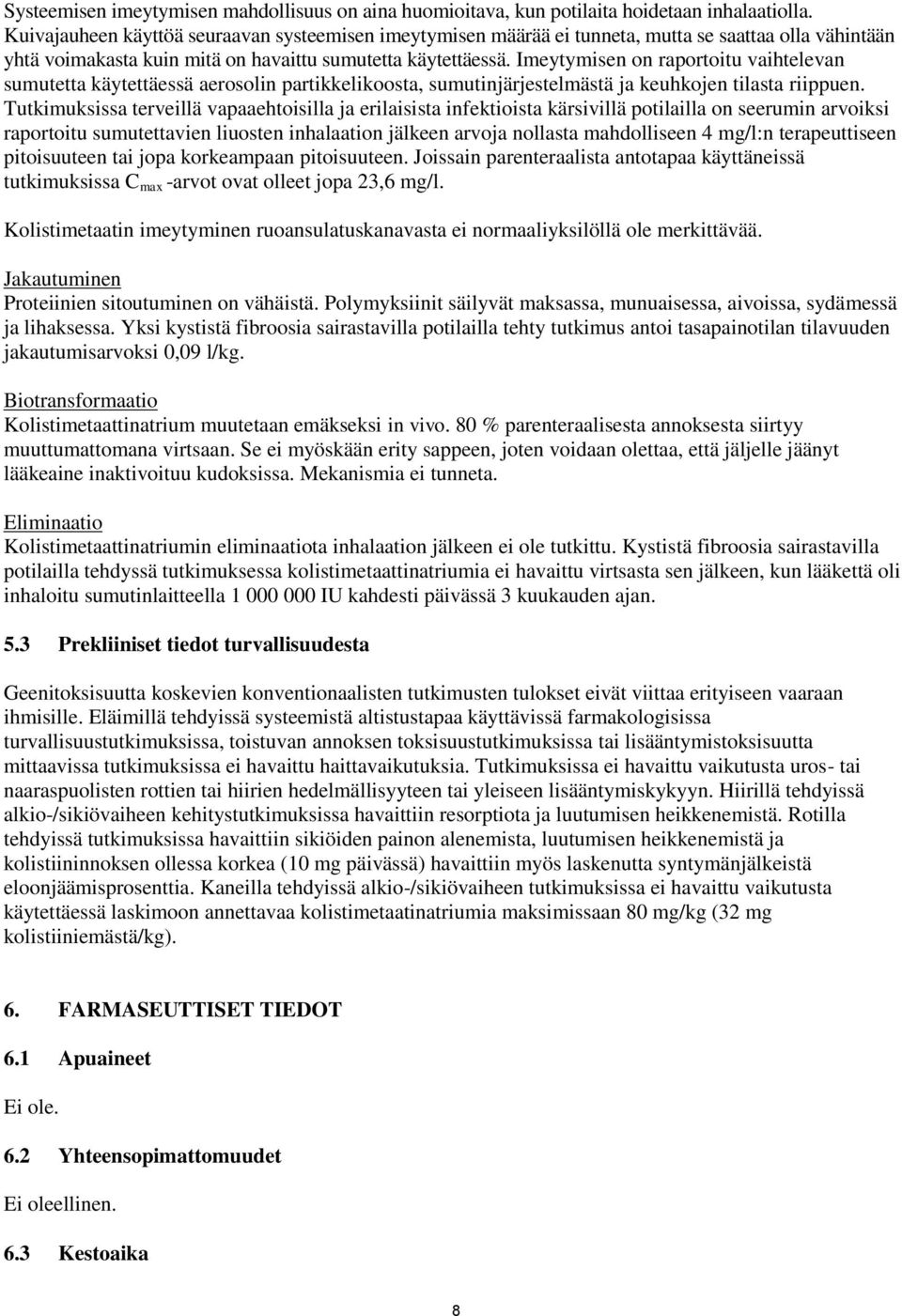 Imeytymisen on raportoitu vaihtelevan sumutetta käytettäessä aerosolin partikkelikoosta, sumutinjärjestelmästä ja keuhkojen tilasta riippuen.