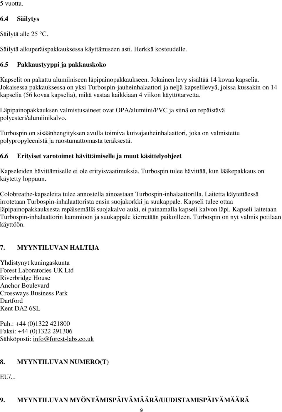 Jokaisessa pakkauksessa on yksi Turbospin-jauheinhalaattori ja neljä kapselilevyä, joissa kussakin on 14 kapselia (56 kovaa kapselia), mikä vastaa kaikkiaan 4 viikon käyttötarvetta.