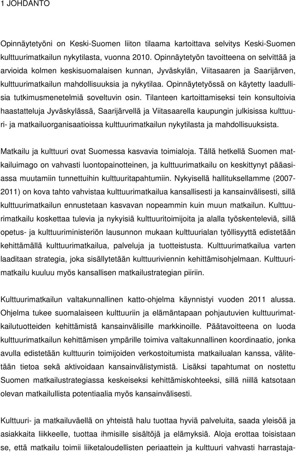 Opinnäytetyössä on käytetty laadullisia tutkimusmenetelmiä soveltuvin osin.