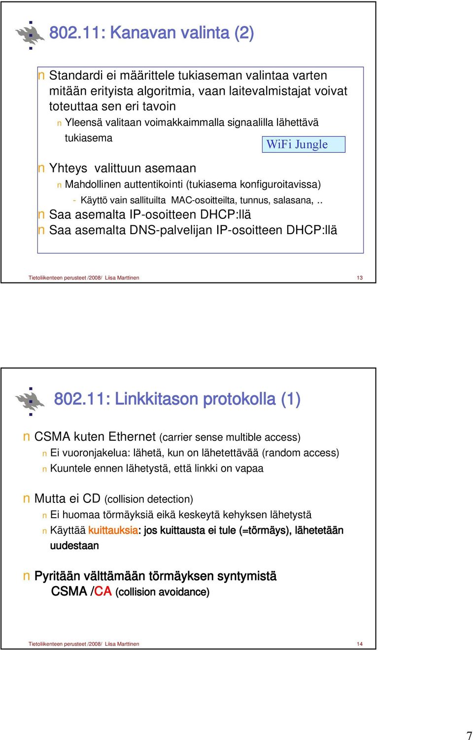 . Saa asemalta IP-osoitteen DHCP:llä Saa asemalta DNS-palvelijan IP-osoitteen DHCP:llä Tietoliikenteen perusteet /2008/ Liisa Marttinen 13 802.