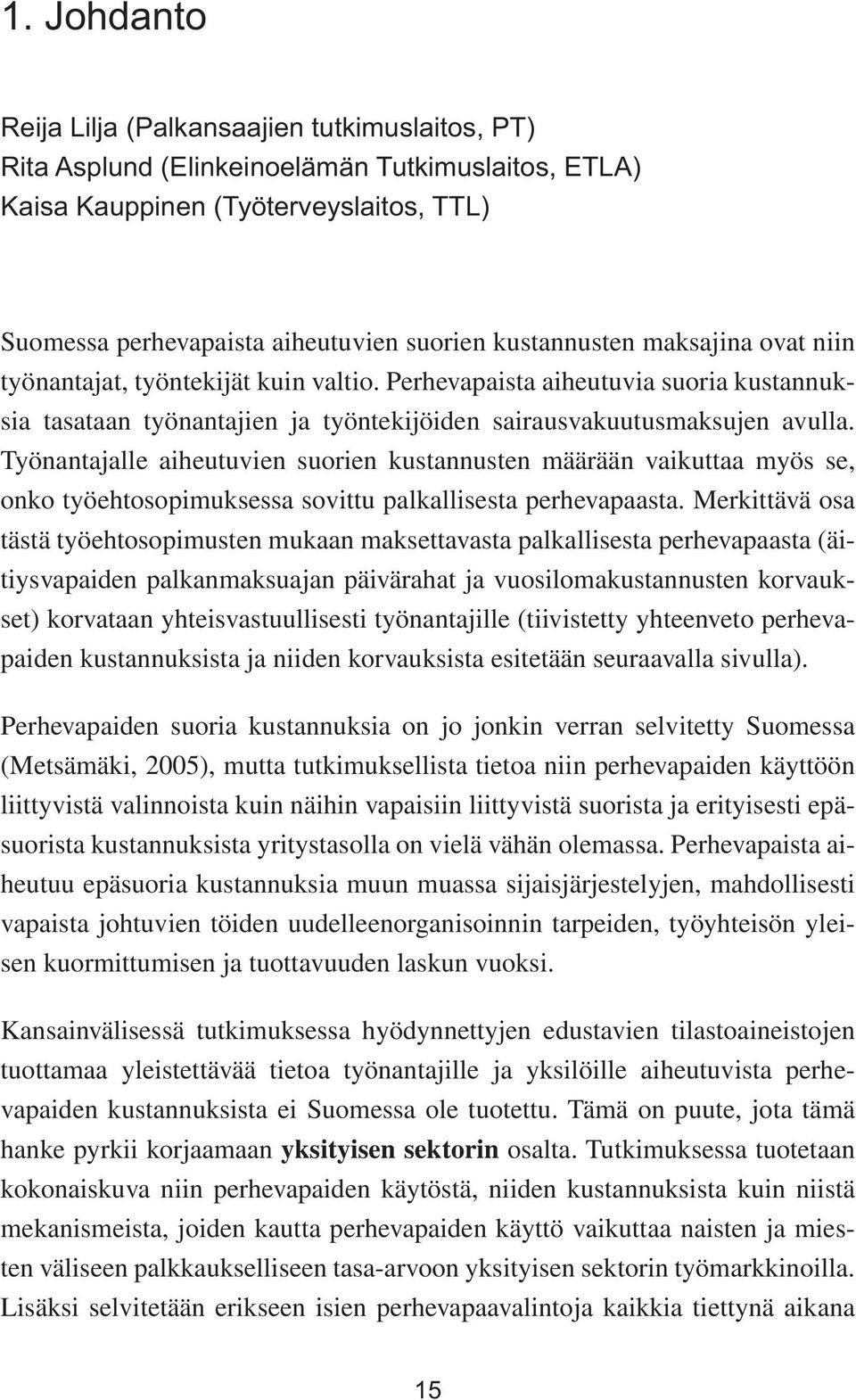 Työnantajalle aiheutuvien suorien kustannusten määrään vaikuttaa myös se, onko työehtosopimuksessa sovittu palkallisesta perhevapaasta.