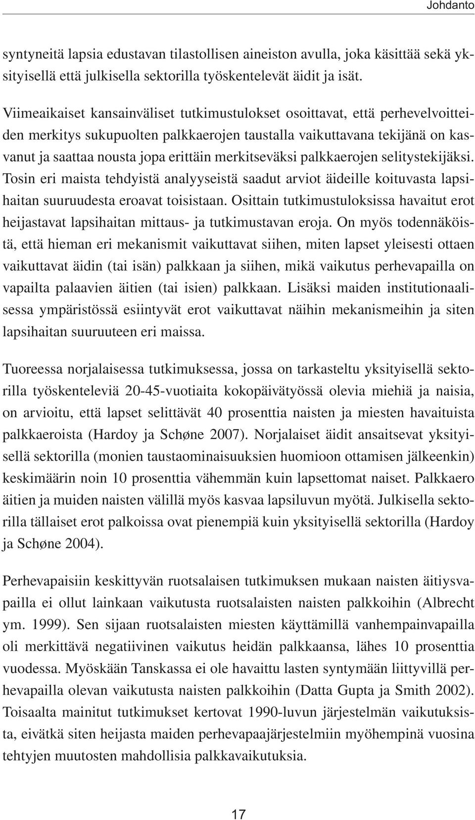 merkitseväksi palkkaerojen selitystekijäksi. Tosin eri maista tehdyistä analyyseistä saadut arviot äideille koituvasta lapsihaitan suuruudesta eroavat toisistaan.