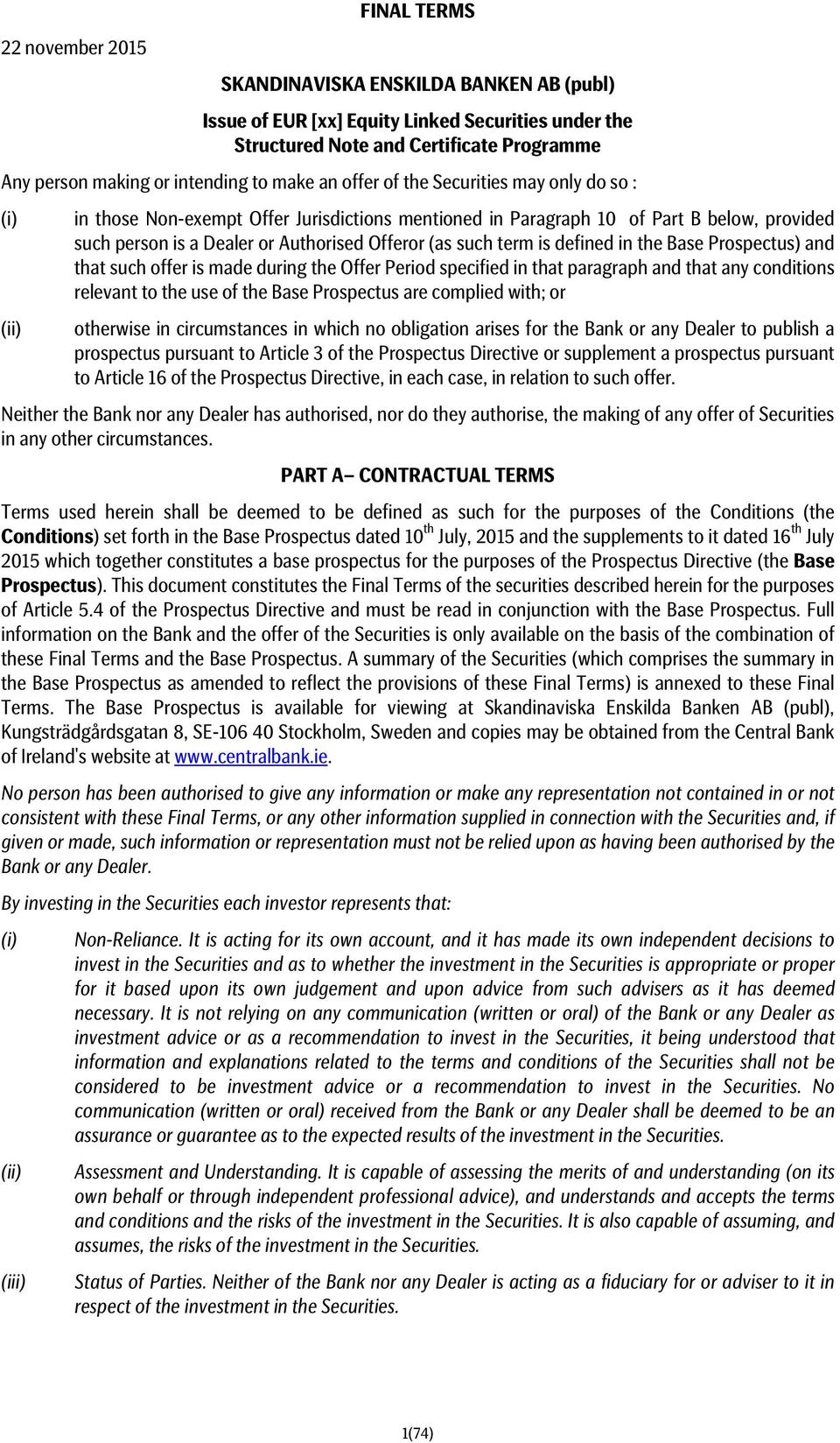 term is defined in the Base Prospectus) and that such offer is made during the Offer Period specified in that paragraph and that any conditions relevant to the use of the Base Prospectus are complied