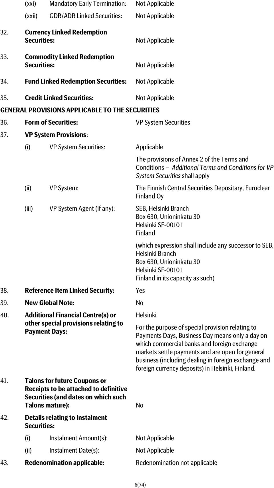 Credit Linked Securities: Not Applicable GENERAL PROVISIONS APPLICABLE TO THE SECURITIES 36. Form of Securities: VP System Securities 37.