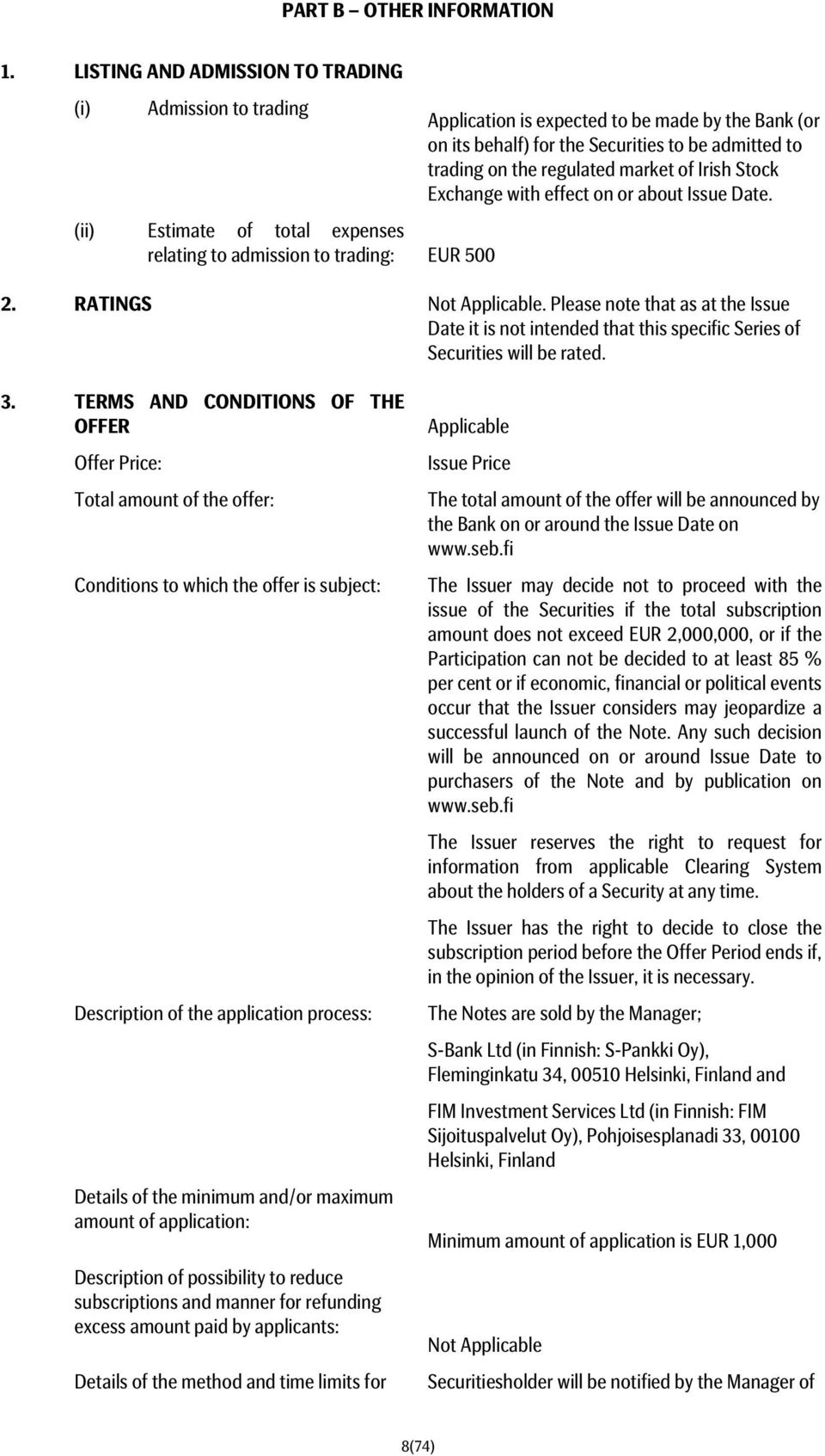 for the Securities to be admitted to trading on the regulated market of Irish Stock Exchange with effect on or about Issue Date. 2. RATINGS Not Applicable.