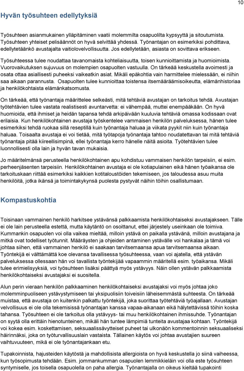 Työsuhteessa tulee noudattaa tavanomaista kohteliaisuutta, toisen kunnioittamista ja huomioimista. Vuorovaikutuksen sujuvuus on molempien osapuolten vastuulla.