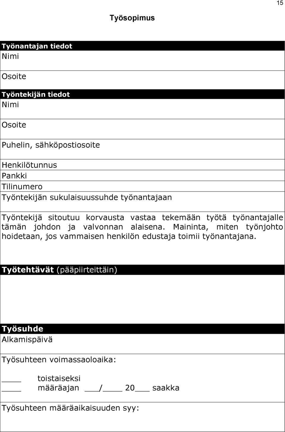 johdon ja valvonnan alaisena. Maininta, miten työnjohto hoidetaan, jos vammaisen henkilön edustaja toimii työnantajana.