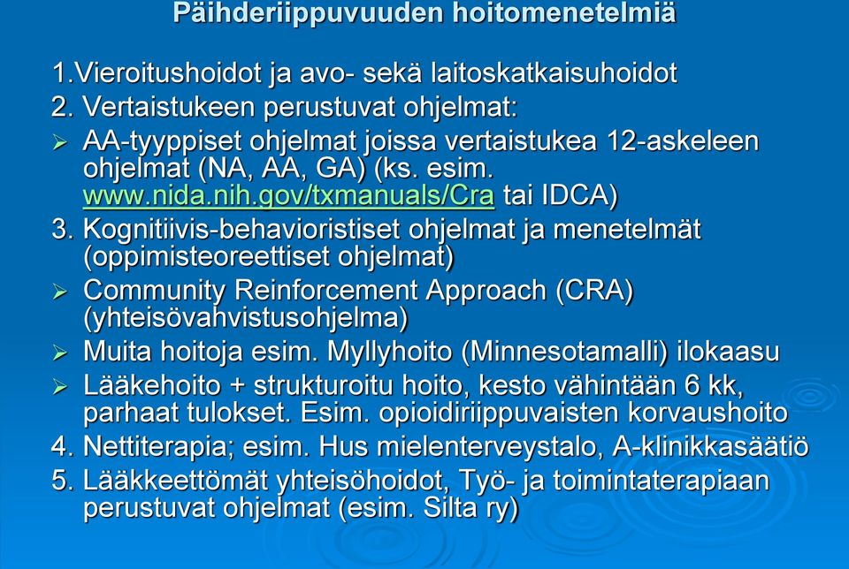 Kognitiivis-behavioristiset ohjelmat ja menetelmät (oppimisteoreettiset ohjelmat) Community Reinforcement Approach (CRA) (yhteisövahvistusohjelma) Muita hoitoja esim.