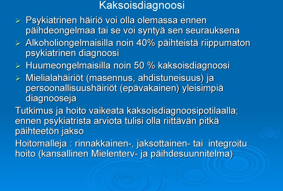 persoonallisuushäiriöt (epävakainen) yleisimpiä diagnooseja Tutkimus ja hoito vaikeata kaksoisdiagnoosipotilaalla; ennen psykiatrista arviota