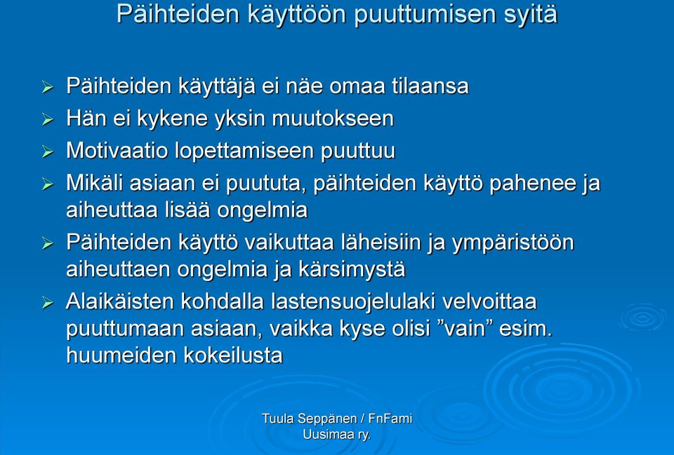 Päihteiden käyttö vaikuttaa läheisiin ja ympäristöön aiheuttaen ongelmia ja kärsimystä Alaikäisten kohdalla