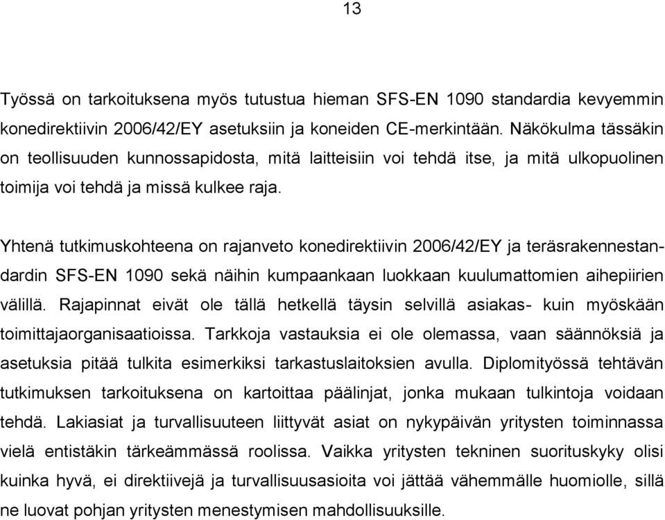 Yhtenä tutkimuskohteena on rajanveto konedirektiivin 2006/42/EY ja teräsrakennestandardin SFS-EN 1090 sekä näihin kumpaankaan luokkaan kuulumattomien aihepiirien välillä.