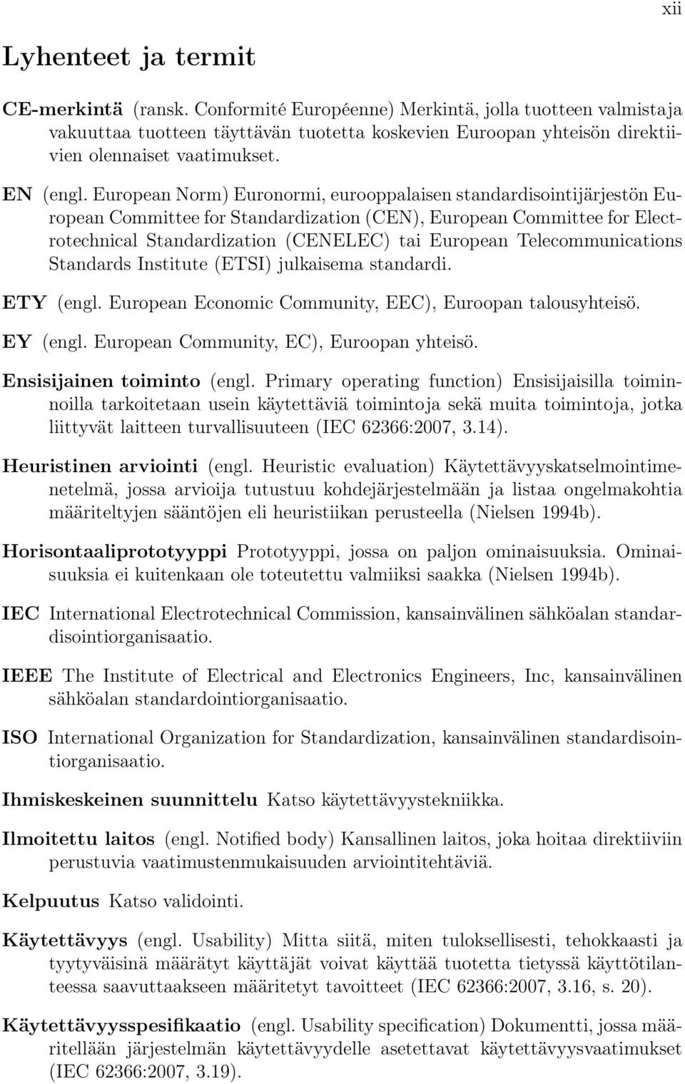 European Norm) Euronormi, eurooppalaisen standardisointijärjestön European Committee for Standardization (CEN), European Committee for Electrotechnical Standardization (CENELEC) tai European
