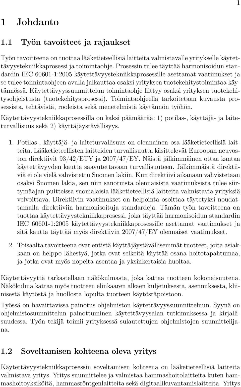 tuotekehitystoimintaa käytännössä. Käytettävyyssuunnittelun toimintaohje liittyy osaksi yrityksen tuotekehitysohjeistusta (tuotekehitysprosessi).