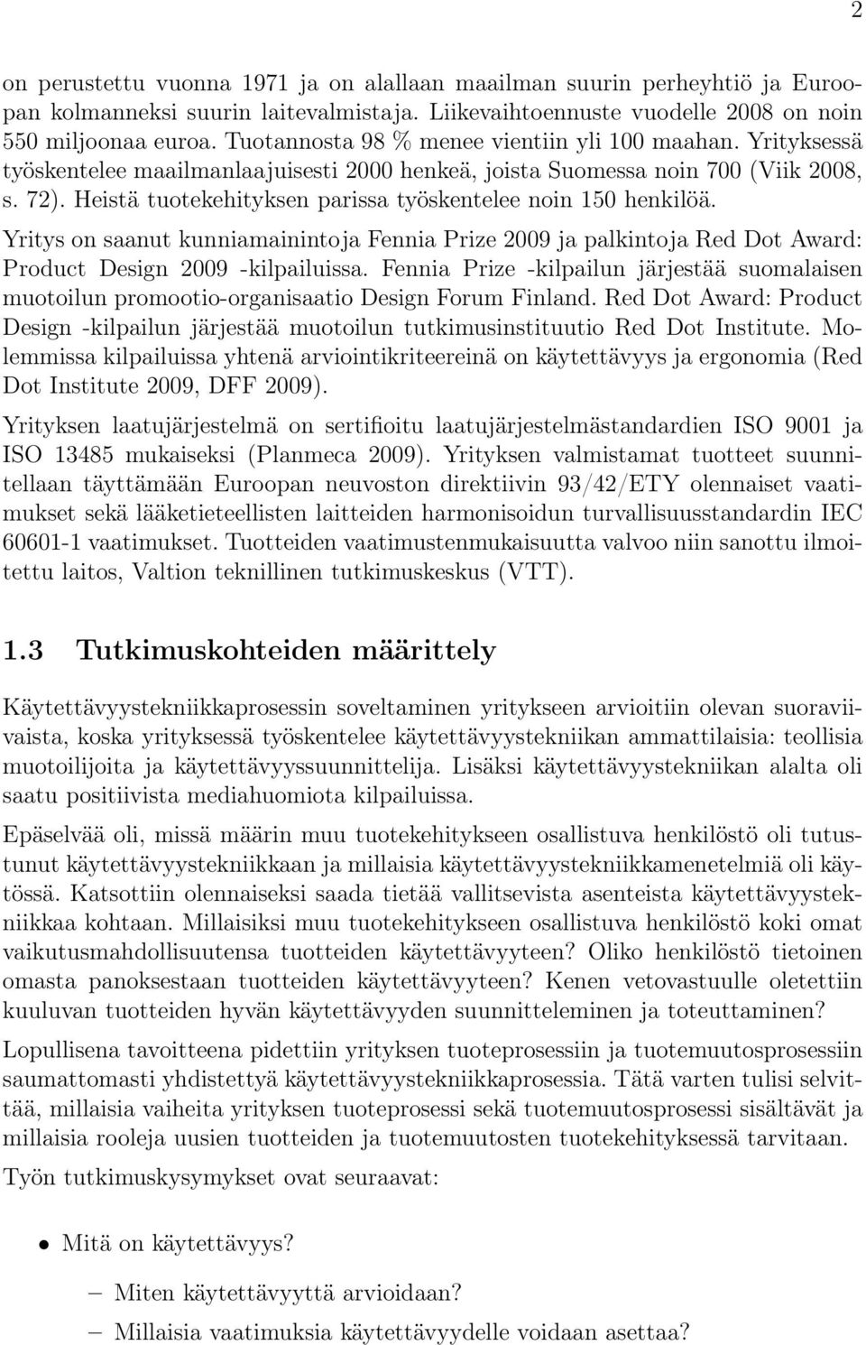 Heistä tuotekehityksen parissa työskentelee noin 150 henkilöä. Yritys on saanut kunniamainintoja Fennia Prize 2009 ja palkintoja Red Dot Award: Product Design 2009 -kilpailuissa.