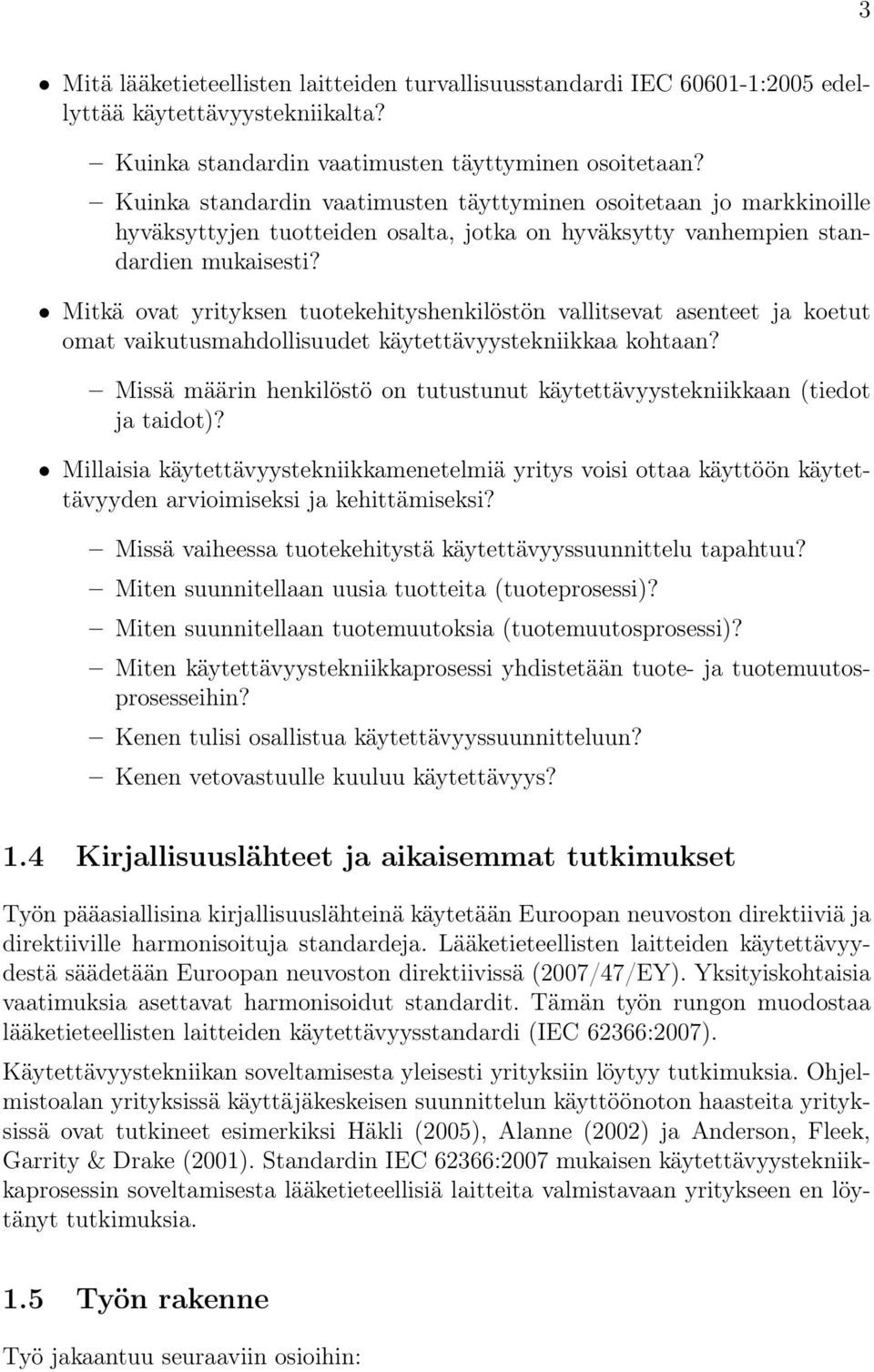 Mitkä ovat yrityksen tuotekehityshenkilöstön vallitsevat asenteet ja koetut omat vaikutusmahdollisuudet käytettävyystekniikkaa kohtaan?