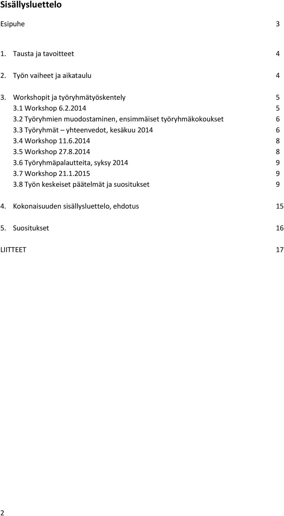 2 Työryhmien muodostaminen, ensimmäiset työryhmäkokoukset 6 3.3 Työryhmät yhteenvedot, kesäkuu 2014 6 3.4 Workshop 11.6.2014 8 3.