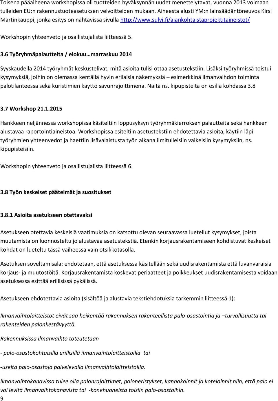 fi/ajankohtaistaprojektitaineistot/ Workshopin yhteenveto ja osallistujalista liitteessä 5. 3.