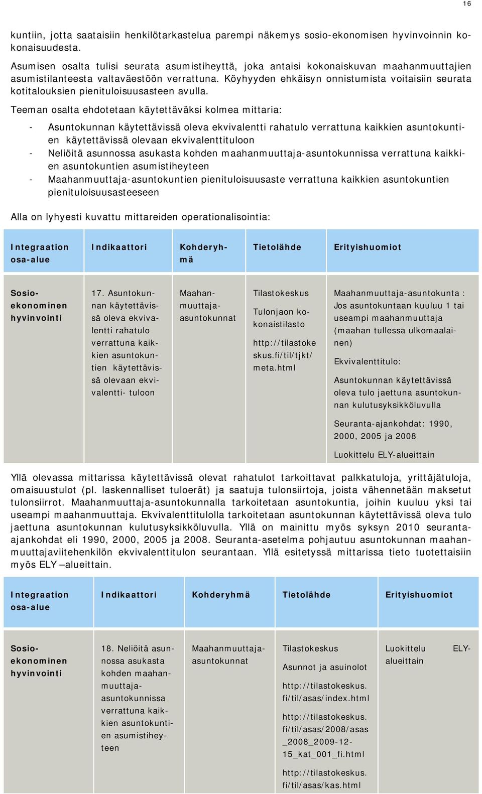 Köyhyyden ehkäisyn onnistumista voitaisiin seurata kotitalouksien pienituloisuusasteen avulla.