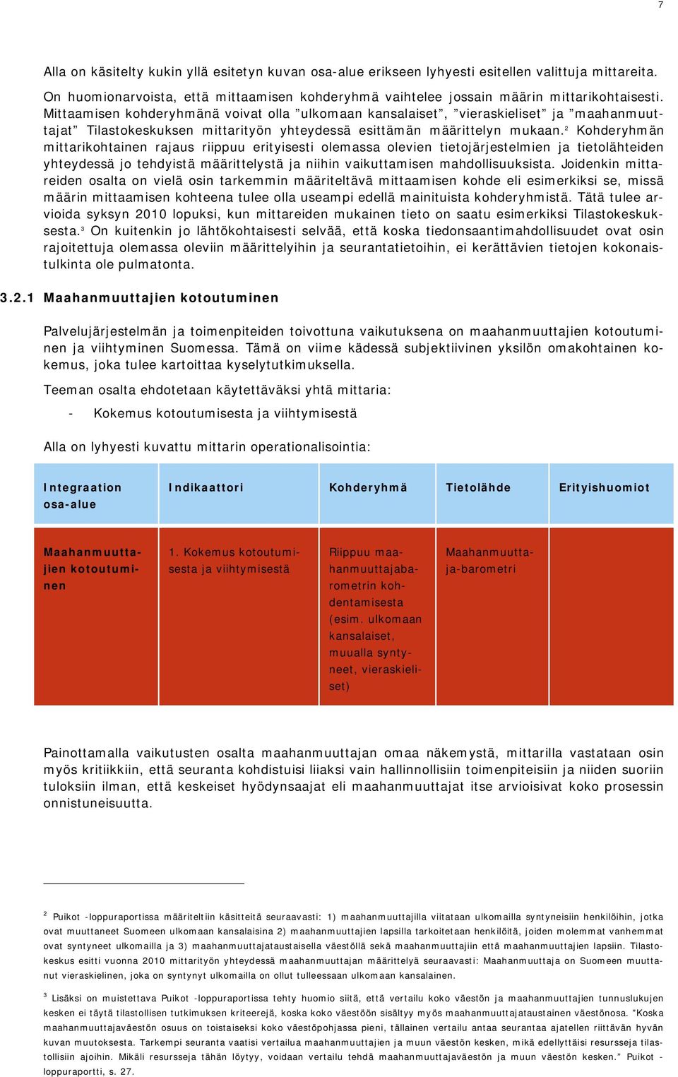 2 Kohderyhmän mittarikohtainen rajaus riippuu erityisesti olemassa olevien tietojärjestelmien ja tietolähteiden yhteydessä jo tehdyistä määrittelystä ja niihin vaikuttamisen mahdollisuuksista.