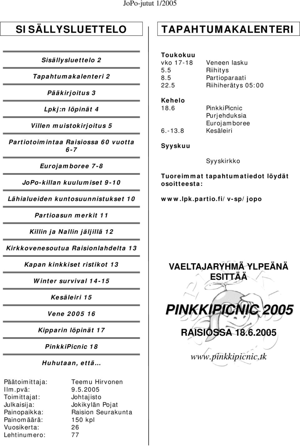 6 PinkkiPicnic Purjehduksia Eurojamboree 6.-13.8 Kesäleiri Syyskuu Syyskirkko Tuoreimmat tapahtumatiedot löydät osoitteesta: www.lpk.partio.