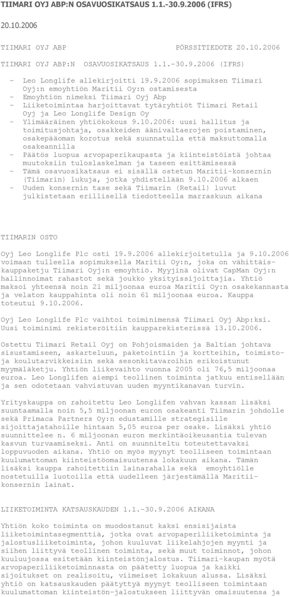 9.2006 sopimuksen Tiimari Oyj:n emoyhtiön Maritii Oy:n ostamisesta - Emoyhtiön nimeksi Tiimari Oyj Abp - Liiketoimintaa harjoittavat tytäryhtiöt Tiimari Retail Oyj ja Leo Longlife Design Oy -