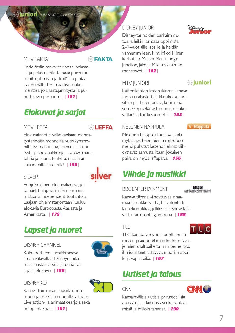 Romantiikkaa, komediaa, jännitystä ja spektaakkeleja valovoimaisia tähtiä ja suuria tunteita, maailman suurimmilta studioilta!