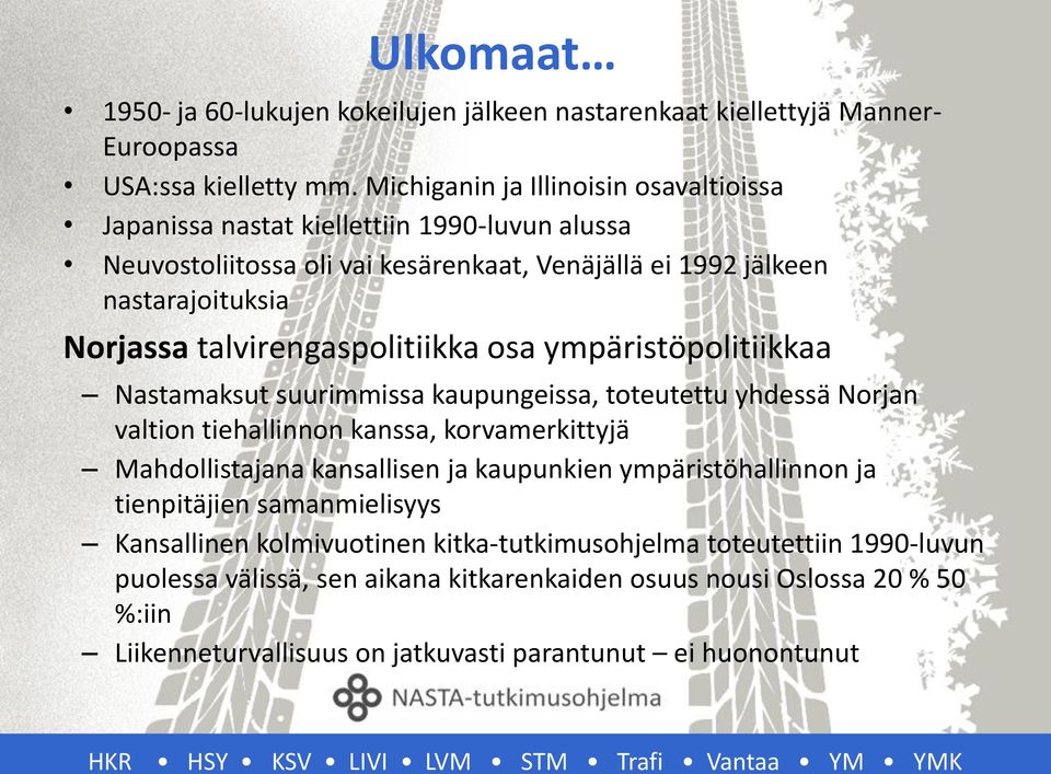 talvirengaspolitiikka osa ympäristöpolitiikkaa Nastamaksut suurimmissa kaupungeissa, toteutettu yhdessä Norjan valtion tiehallinnon kanssa, korvamerkittyjä Mahdollistajana kansallisen ja