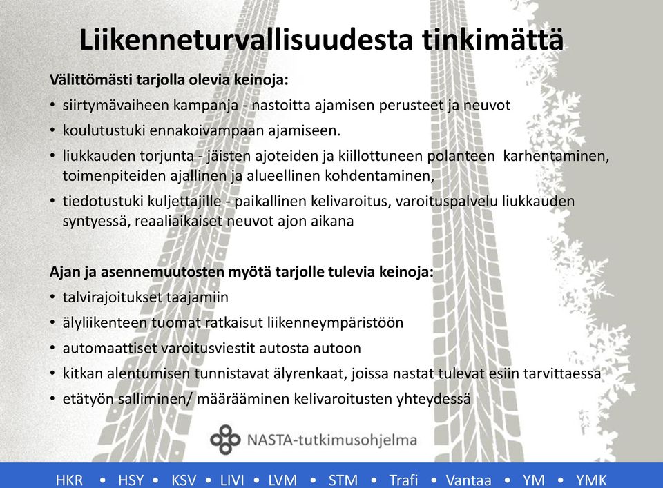 kelivaroitus, varoituspalvelu liukkauden syntyessä, reaaliaikaiset neuvot ajon aikana Ajan ja asennemuutosten myötä tarjolle tulevia keinoja: talvirajoitukset taajamiin älyliikenteen tuomat