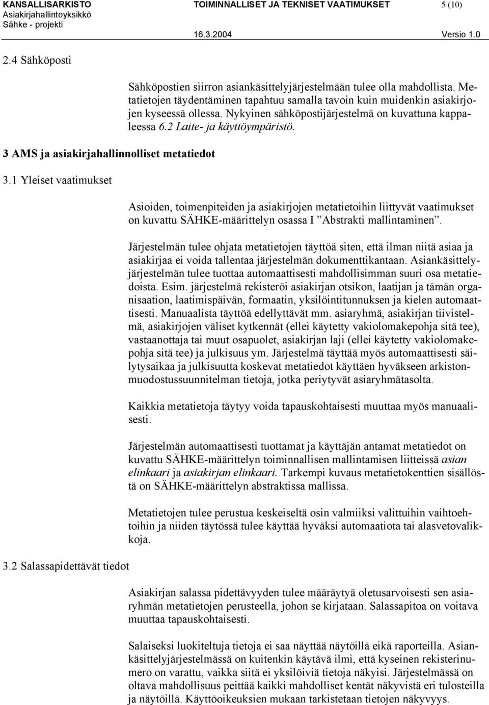 Nykyinen sähköpostijärjestelmä on kuvattuna kappaleessa 6.2 Laite- ja käyttöympäristö.