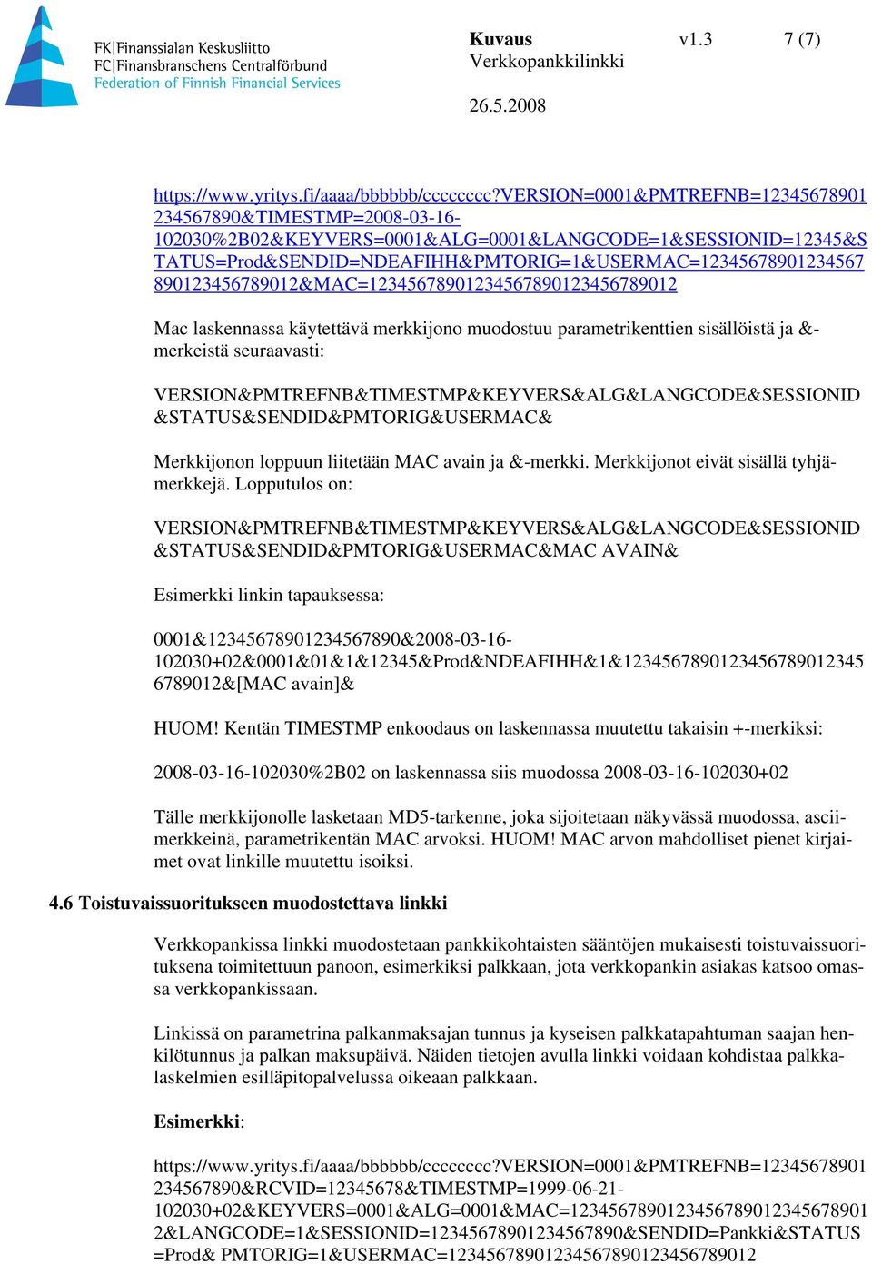 890123456789012&MAC=12345678901234567890123456789012 Mac laskennassa käytettävä merkkijono muodostuu parametrikenttien sisällöistä ja &- merkeistä seuraavasti: