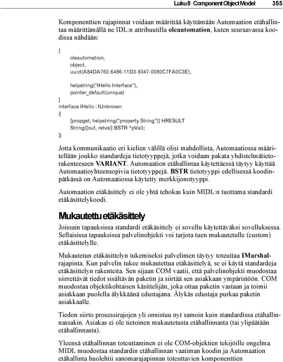 String )] HRESULT String([out, retval] BSTR *pval); }; Jotta kommunikaatio eri kielien välillä olisi mahdollista, Automaatiossa määritellään joukko standardeja tietotyyppejä, jotka voidaan pakata