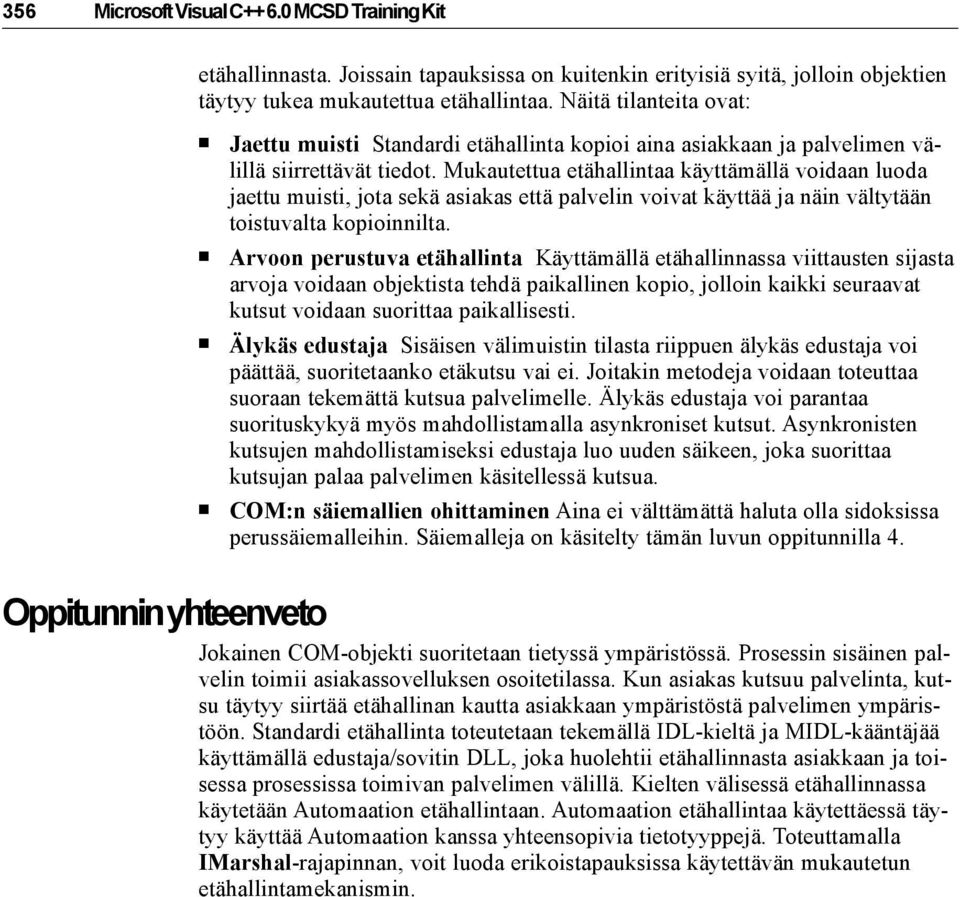 Mukautettua etähallintaa käyttämällä voidaan luoda jaettu muisti, jota sekä asiakas että palvelin voivat käyttää ja näin vältytään toistuvalta kopioinnilta.