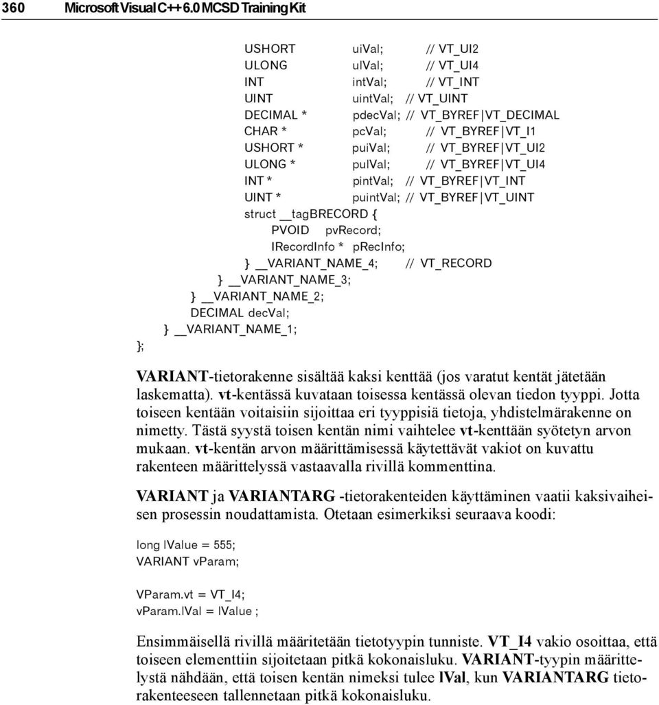 puival; // VT_BYREF VT_UI2 ULONG * pulval; // VT_BYREF VT_UI4 INT * pintval; // VT_BYREF VT_INT UINT * puintval; // VT_BYREF VT_UINT struct tagbrecord { PVOID pvrecord; IRecordInfo * precinfo; }