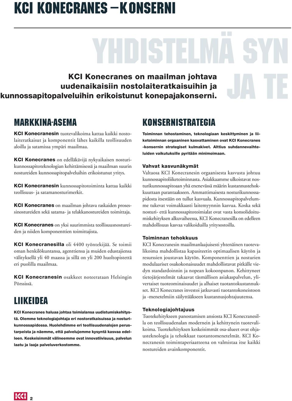 KCI Konecranes on edelläkävijä nykyaikaisen nosturikunnossapitoteknologian kehittämisessä ja maailman suurin nostureiden kunnossapitopalveluihin erikoistunut yritys.