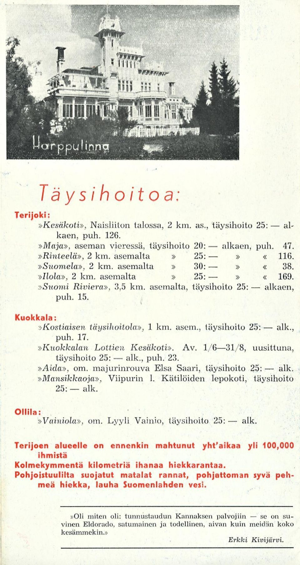 »Kuokkalan Loitien Kesäkoti». Av. 1/631/8, uusittuna, täysihoito 25: alk., puh. 23.»Aida», om. majurinrouva Elsa Saari, täysihoito 25: alk.»mansikkaoja», Viipurin 1.