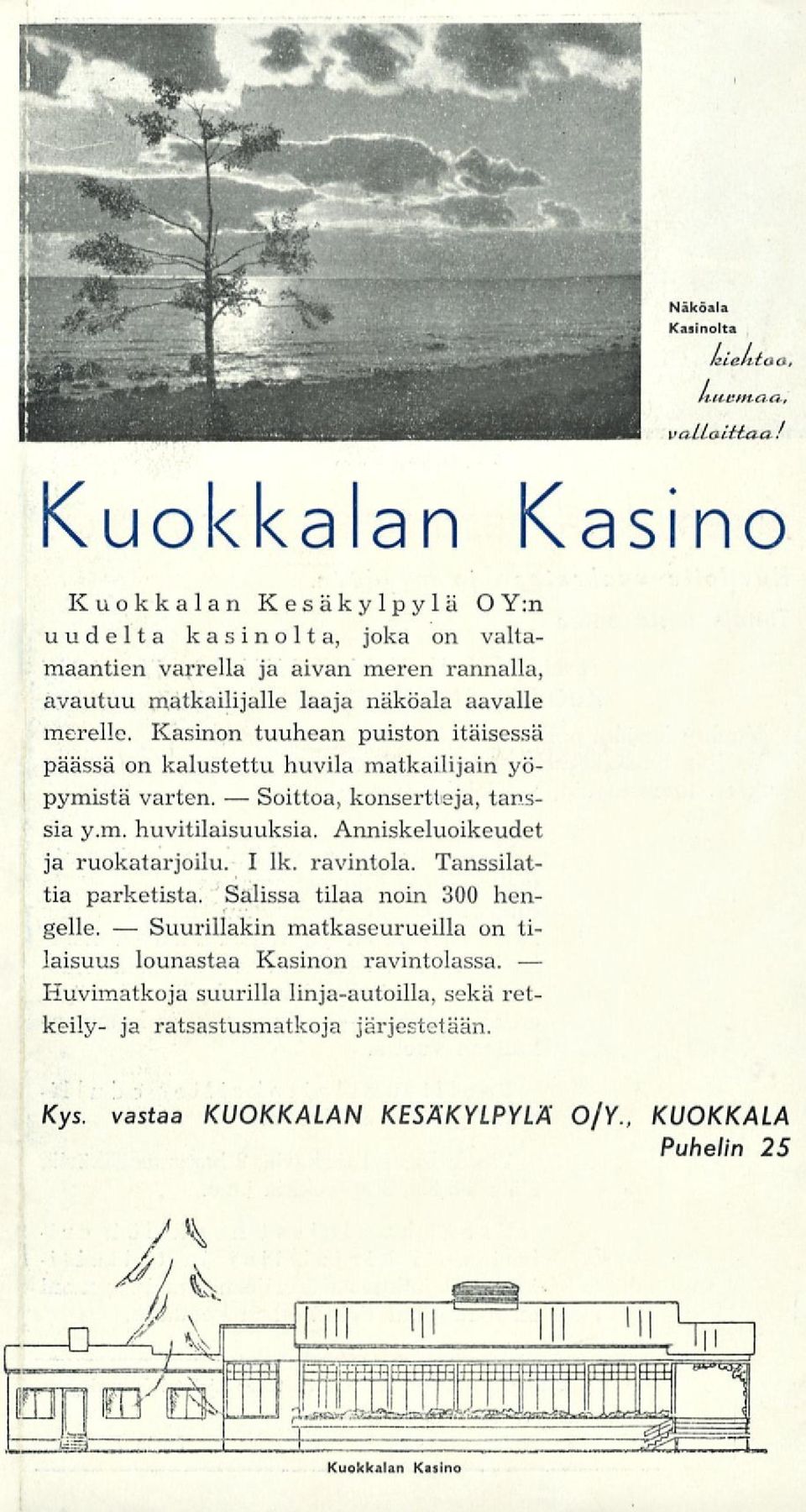 Anniskeluoikeudet ja ruokatarjoilu. I lk. ravintola. Tanssilattia parketista. Salissa tilaa noin 300 hengelle. matkaseurueilla on ti- laisuus lounastaa Kasinon ravintolassa.