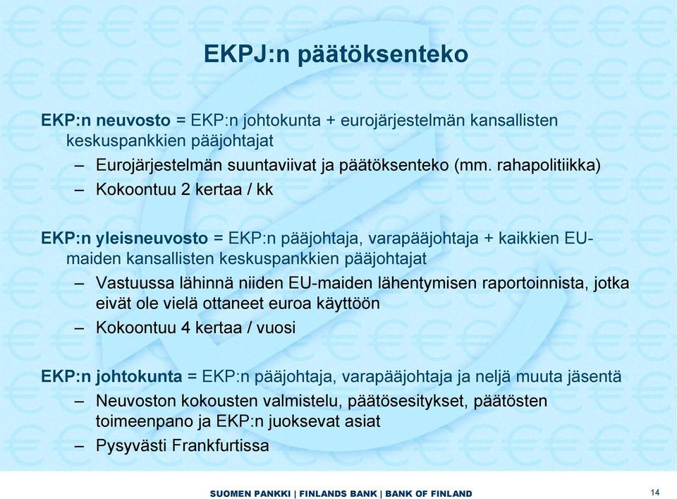 niiden EU-maiden lähentymisen raportoinnista, jotka eivät ole vielä ottaneet euroa käyttöön Kokoontuu 4 kertaa / vuosi EKP:n johtokunta = EKP:n pääjohtaja, varapääjohtaja ja