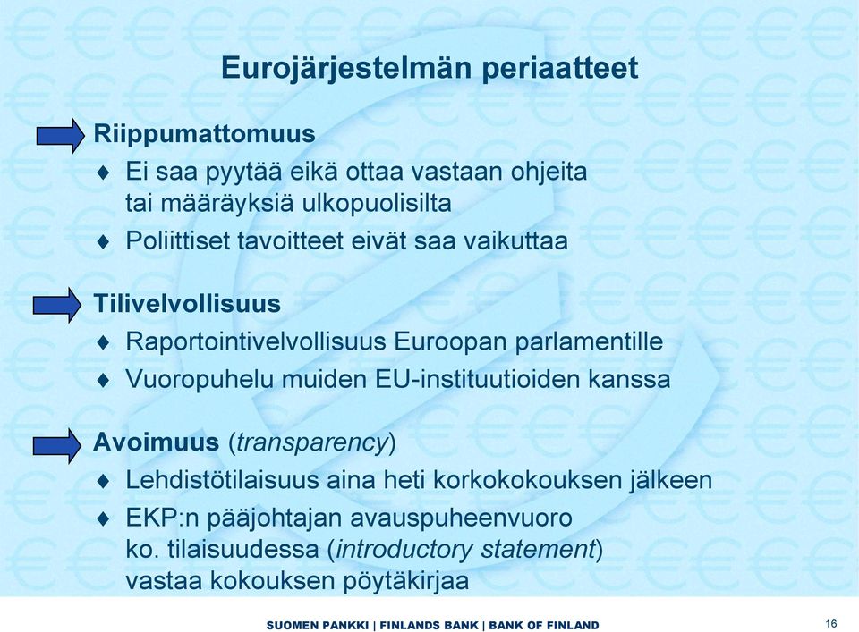 muiden EU-instituutioiden kanssa Avoimuus (transparency) Lehdistötilaisuus aina heti korkokokouksen jälkeen EKP:n