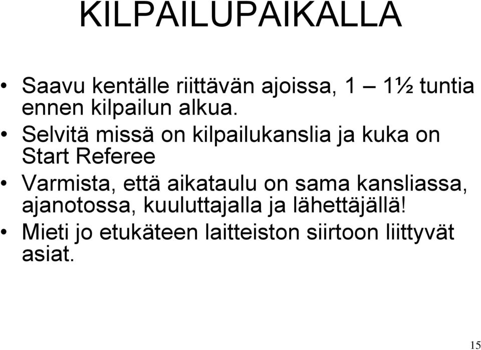 Selvitä missä on kilpailukanslia ja kuka on Start Referee Varmista, että