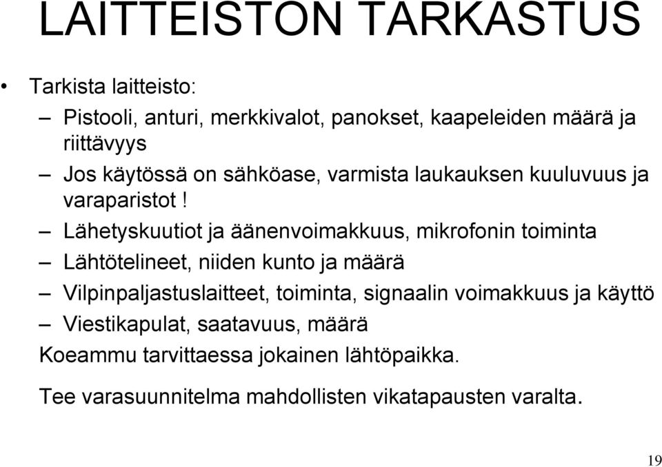 Lähetyskuutiot ja äänenvoimakkuus, mikrofonin toiminta Lähtötelineet, niiden kunto ja määrä Vilpinpaljastuslaitteet,