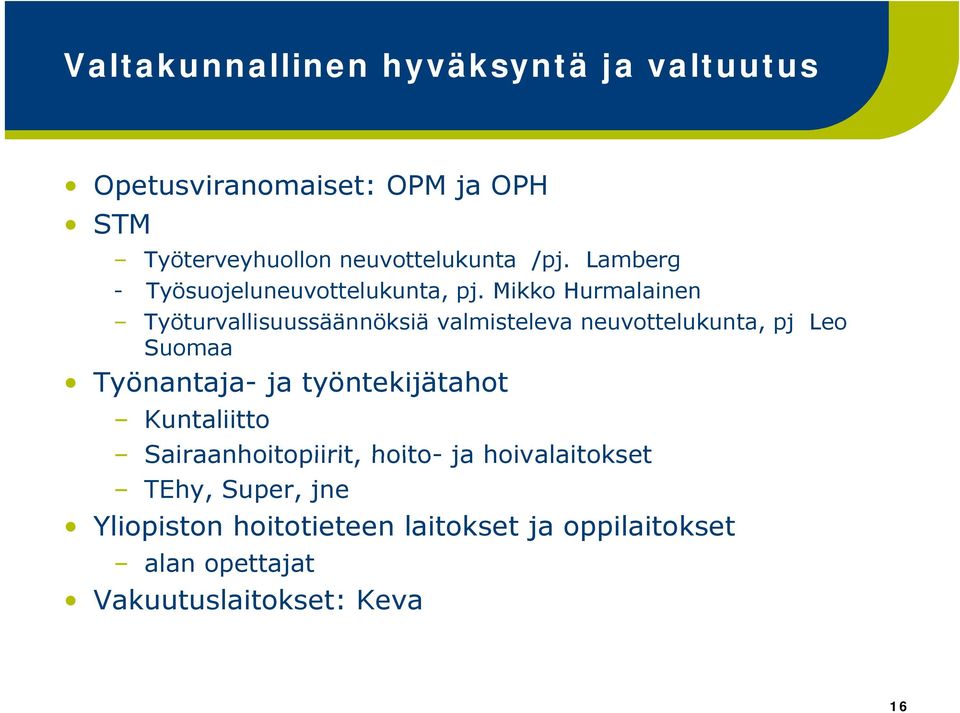 Mikko Hurmalainen Työturvallisuussäännöksiä valmisteleva neuvottelukunta, pj Leo Suomaa Työnantaja- ja