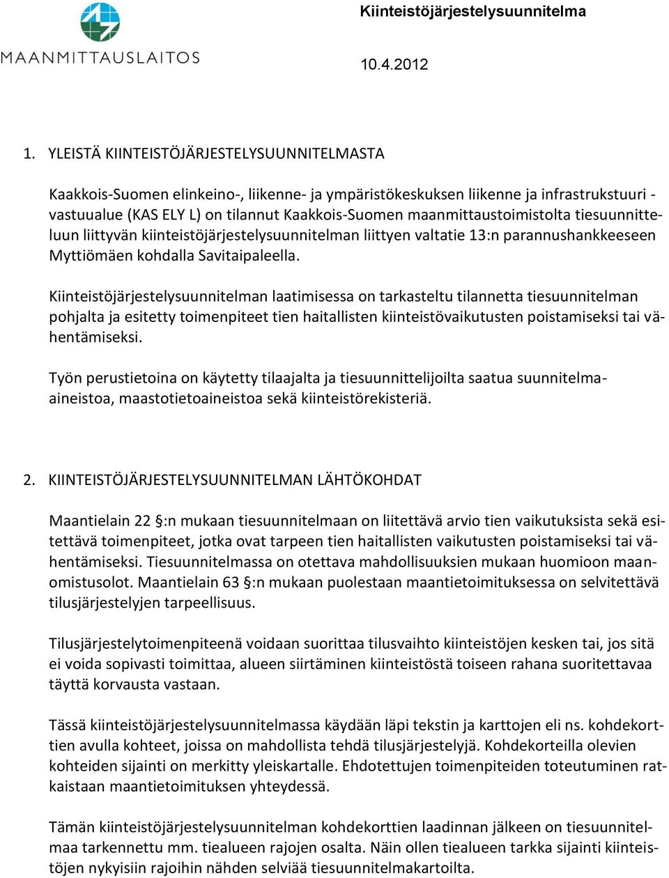 maanmittaustoimistolta tiesuunnitteluun liittyvän kiinteistöjärjestelysuunnitelman liittyen valtatie 13:n parannushankkeeseen Myttiömäen kohdalla Savitaipaleella.