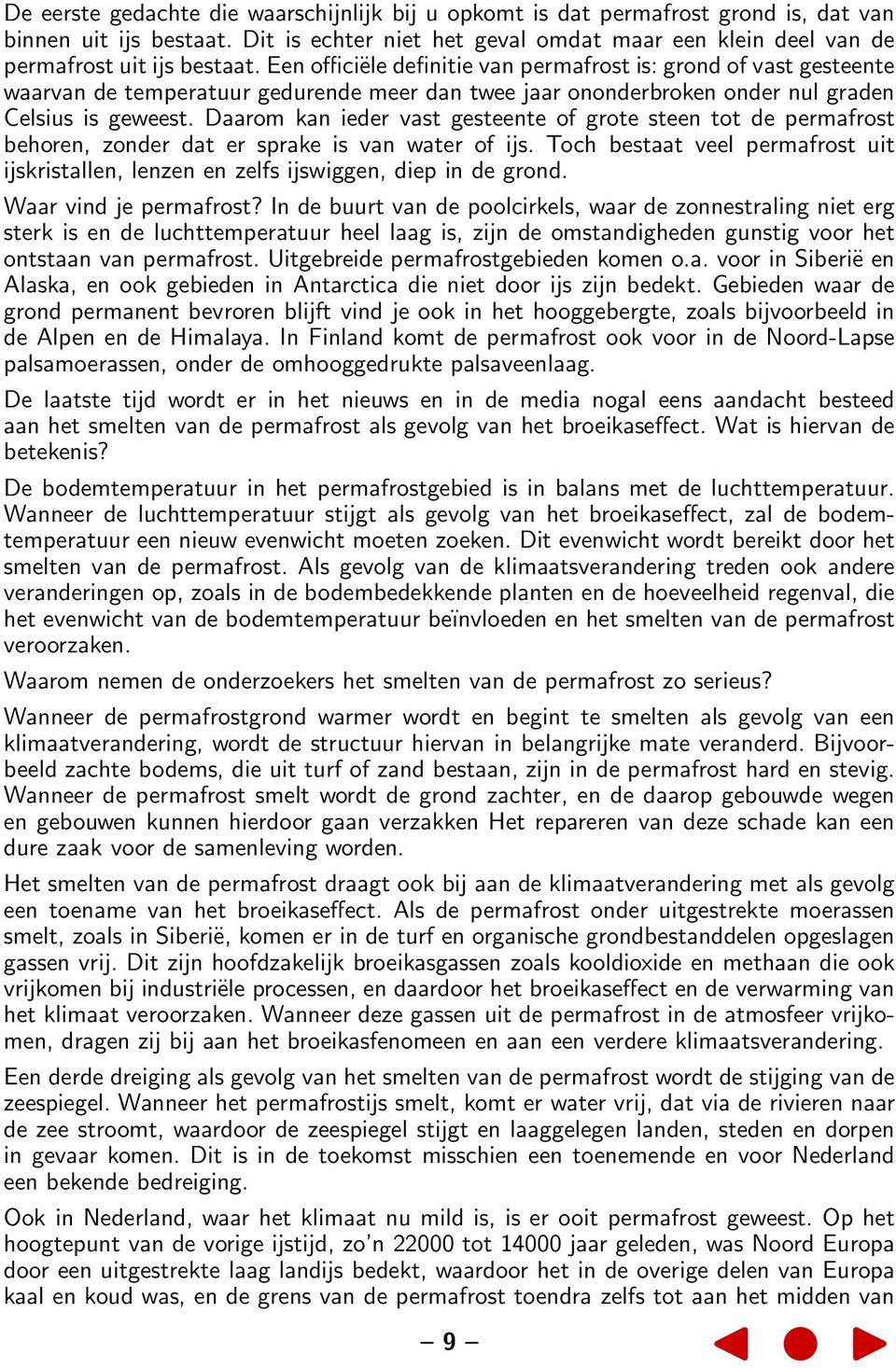 Daarom kan ieder vast gesteente of grote steen tot de permafrost behoren, zonder dat er sprake is van water of ijs.