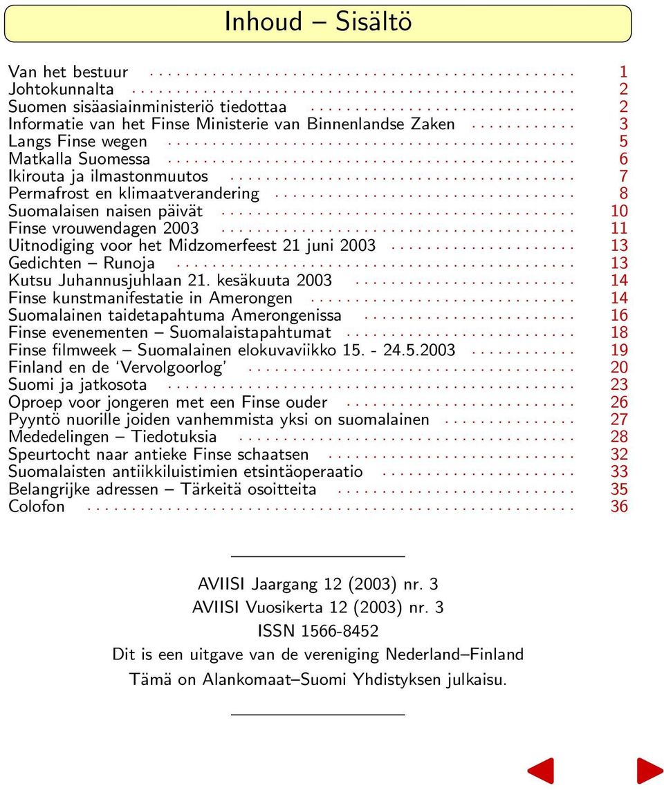 ............................................. 6 Ikirouta ja ilmastonmuutos....................................... 7 Permafrost en klimaatverandering.................................. 8 Suomalaisen naisen päivät.