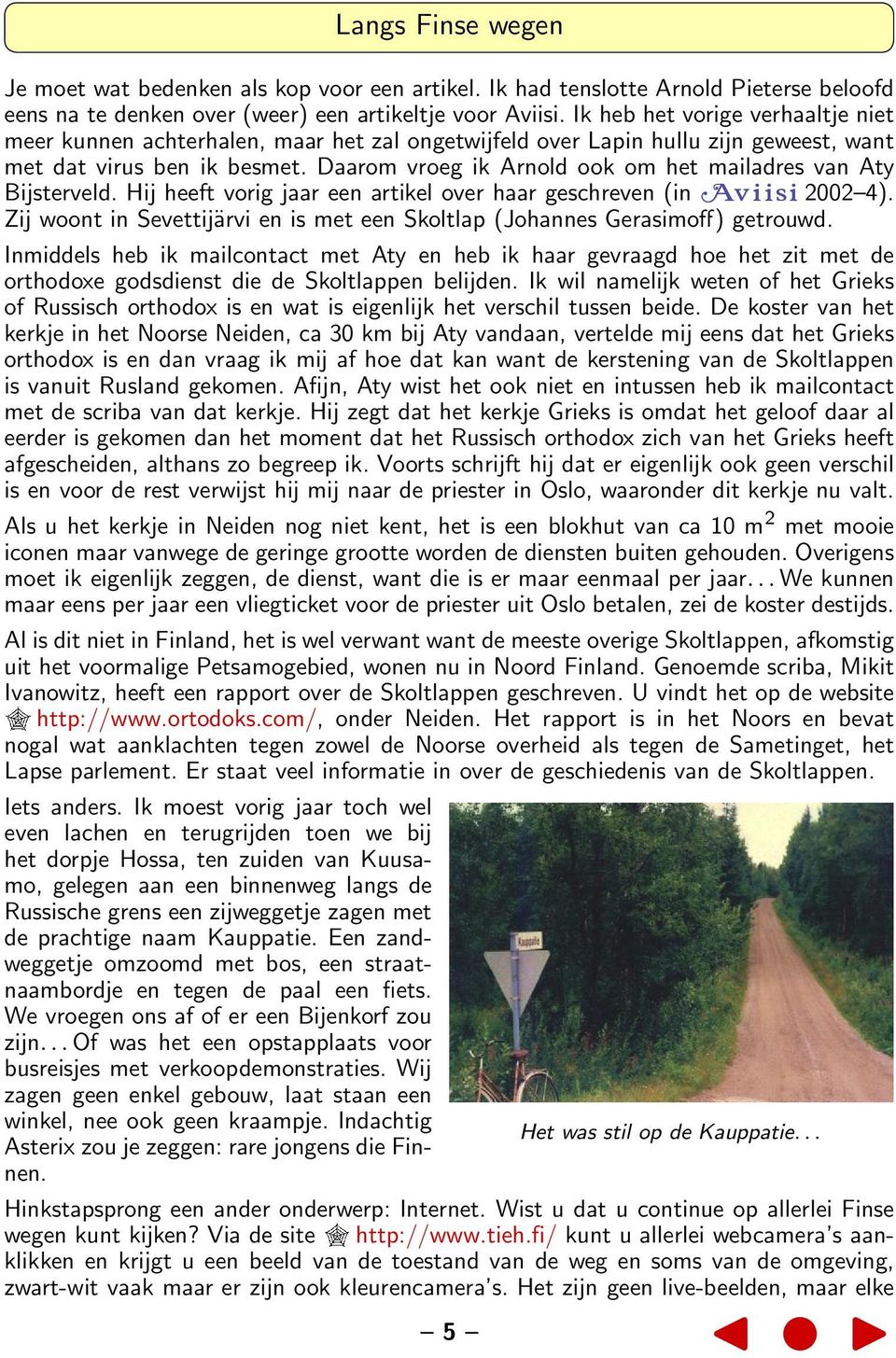 Daarom vroeg ik Arnold ook om het mailadres van Aty Bijsterveld. Hij heeft vorig jaar een artikel over haar geschreven (in 2002 4).