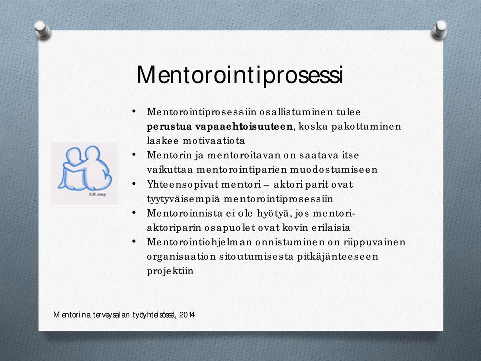 aktori parit ovat tyytyväisempiä mentorointiprosessiin Mentoroinnista ei ole hyötyä, jos mentoriaktoriparin osapuolet